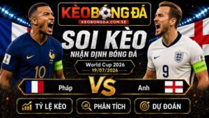 Đội hình dự kiến trước trận Pháp và Anh